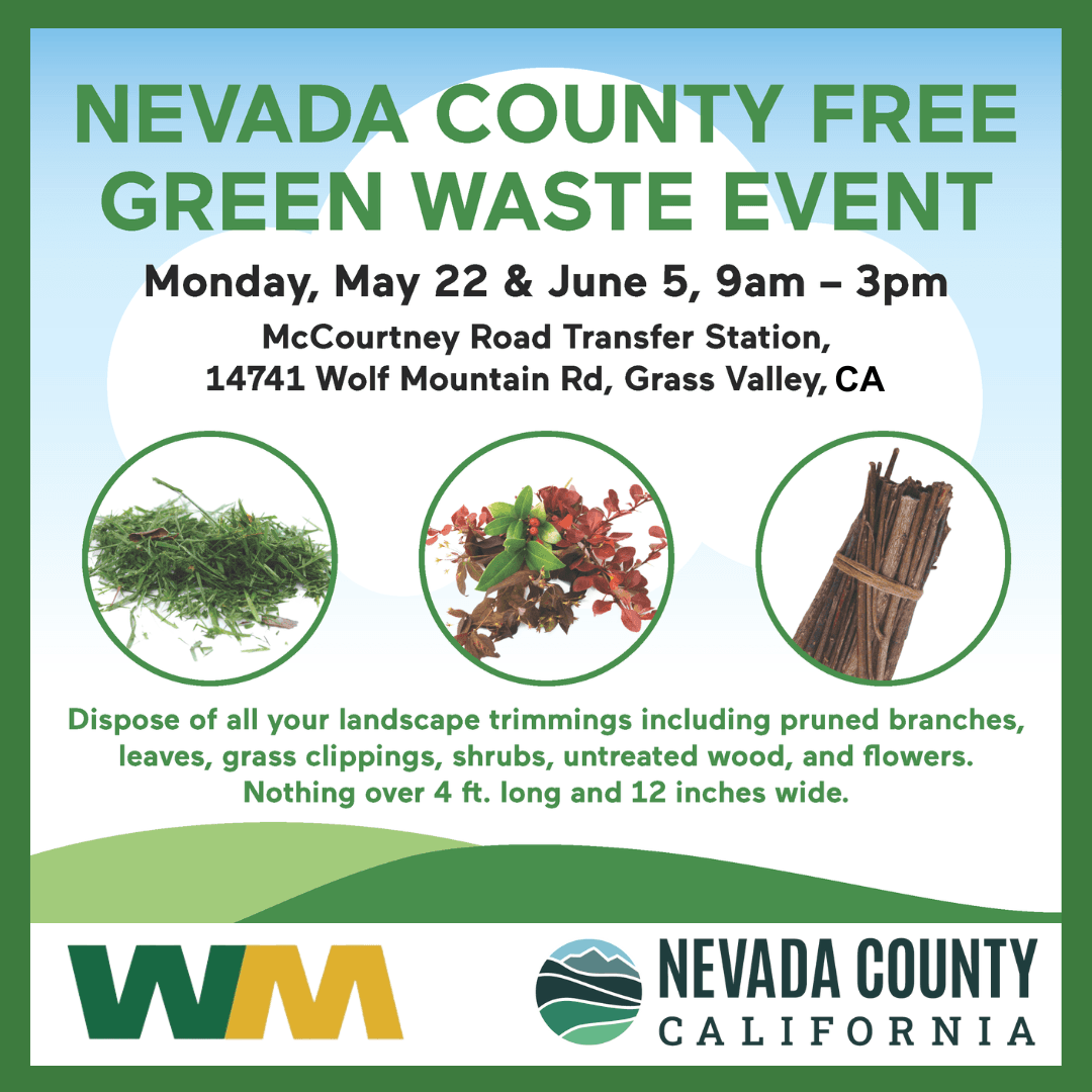 Nevada County Free Green Waste Event May 22 & June 5, 9am to 3pm McCourtney Rd Transfer Station