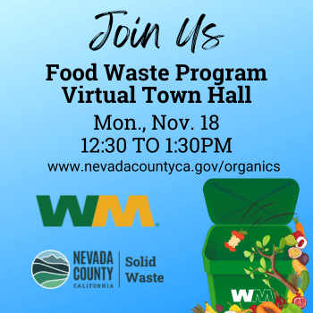 Join Us for VIRTUAL TOWN HALL Mon, Nov. 18 12:30-1:30pm www.nevadacountyca.gov/organics